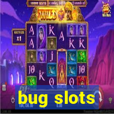 bug slots